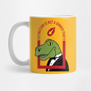 Extinction is not a dinner party Mug